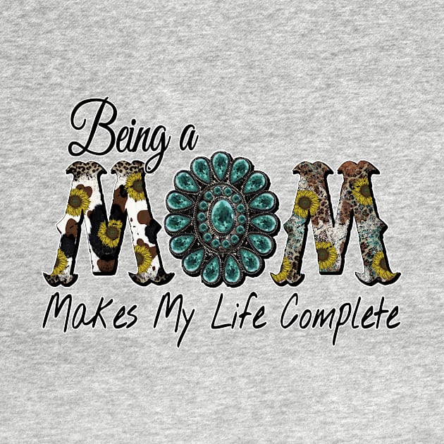 Being a Mom Makes My Life Complete by DigitalCreativeArt